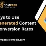 7 Ways to Use Customer-Generated Content to Boost Conversion Rates